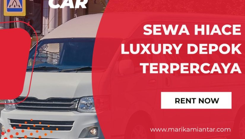 sewa hiace luxury depok terpercaya