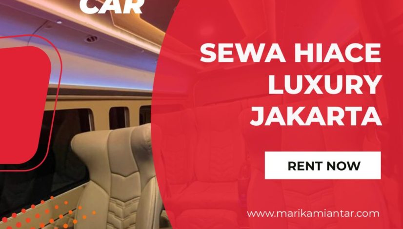 sewa hiace luxury jakarta