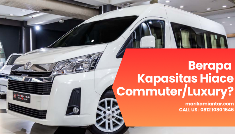 Berapa Kapasitas Hiace Commuter_Luxury