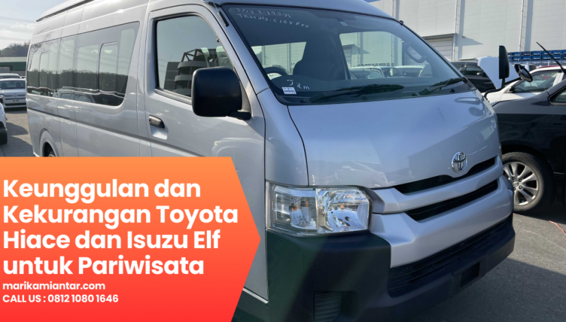 Keunggulan dan Kekurangan Toyota Hiace dan Isuzu Elf untuk Pariwisata