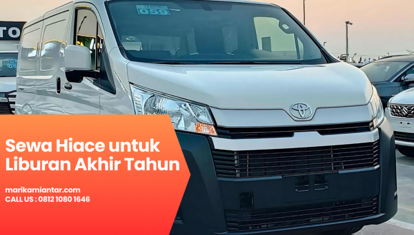 sewa Hiace untuk liburan akhir tahun