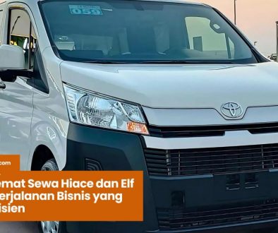 Cara Hemat Sewa Hiace dan Elf