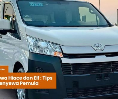 Sewa Hiace dan Elf Tips untuk Penyewa Pemula