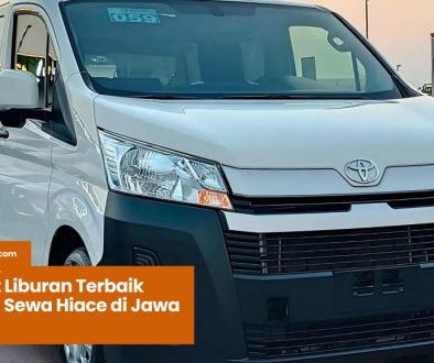 Liburan Terbaik dengan Sewa Hiace di Jawa Barat